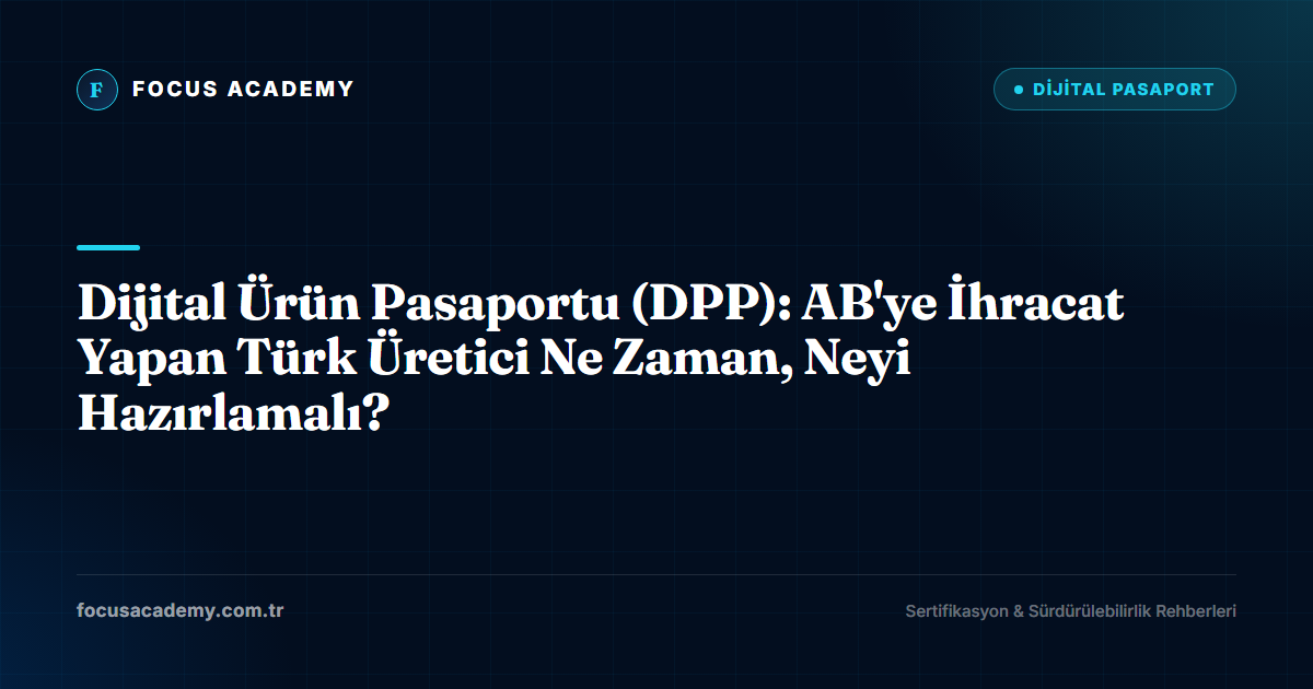 Dijital Ürün Pasaportu (DPP): AB'ye İhracat Yapan Türk Üretici Ne Zaman, Neyi Hazırlamalı?