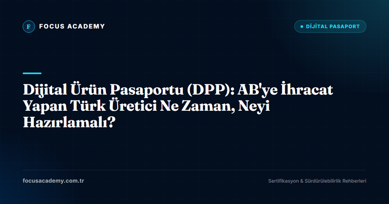 Dijital Ürün Pasaportu (DPP): AB'ye İhracat Yapan Türk Üretici Ne Zaman, Neyi Hazırlamalı?