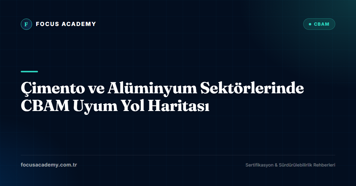 Çimento ve Alüminyum Sektörlerinde CBAM Uyum Yol Haritası