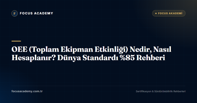 OEE (Toplam Ekipman Etkinliği) Nedir, Nasıl Hesaplanır? Dünya Standardı %85 Rehberi