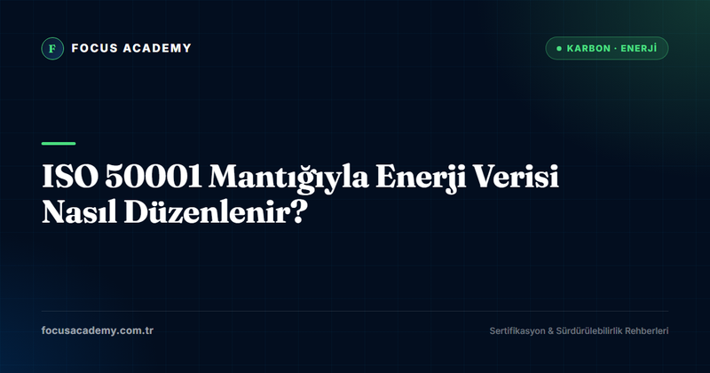 ISO 50001 Mantığıyla Enerji Verisi Nasıl Düzenlenir?