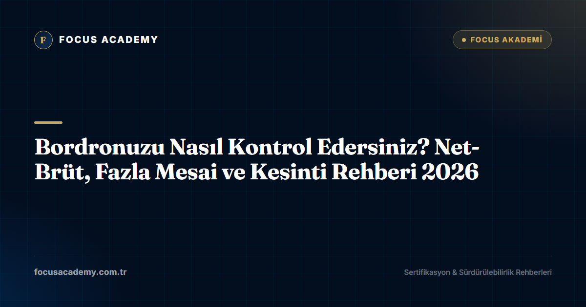 Bordronuzu Nasıl Kontrol Edersiniz? Net-Brüt, Fazla Mesai ve Kesinti Rehberi 2026