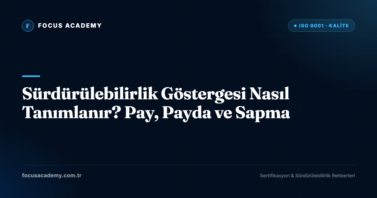 Sürdürülebilirlik Göstergesi Nasıl Tanımlanır? Pay, Payda ve Sapma