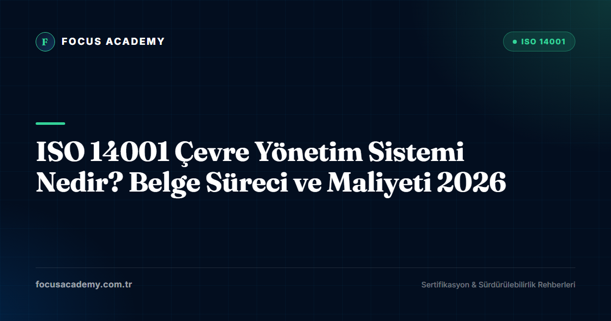 ISO 14001 Çevre Yönetim Sistemi Nedir? Belge Süreci ve Maliyeti 2026