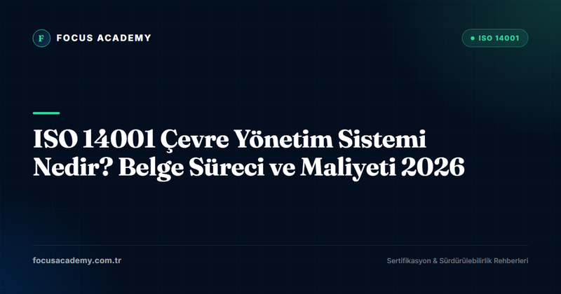 ISO 14001 Çevre Yönetim Sistemi Nedir? Belge Süreci ve Maliyeti 2026