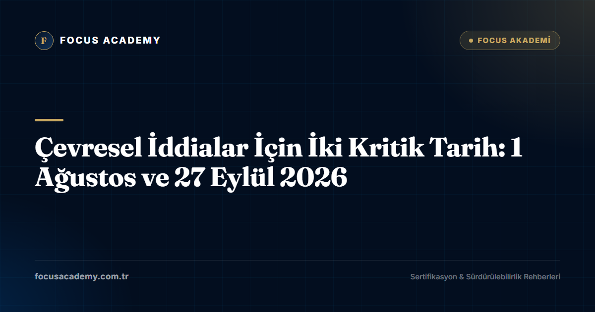 Çevresel İddialar İçin İki Kritik Tarih: 1 Ağustos ve 27 Eylül 2026