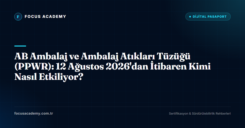 AB Ambalaj ve Ambalaj Atıkları Tüzüğü (PPWR): 12 Ağustos 2026'dan İtibaren Kimi Nasıl Etkiliyor?