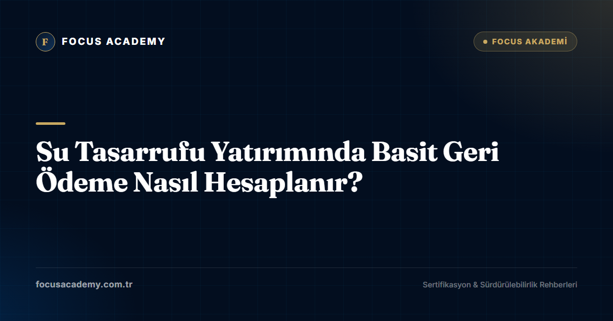 Su Tasarrufu Yatırımında Basit Geri Ödeme Nasıl Hesaplanır?