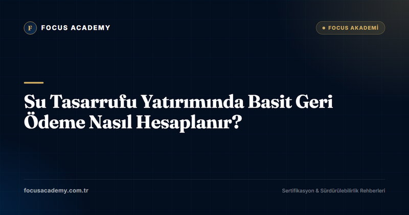 Su Tasarrufu Yatırımında Basit Geri Ödeme Nasıl Hesaplanır?