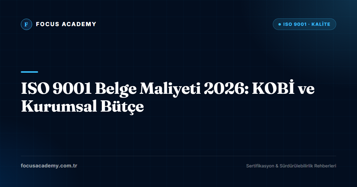 ISO 9001 Belge Maliyeti 2026: KOBİ ve Kurumsal Bütçe