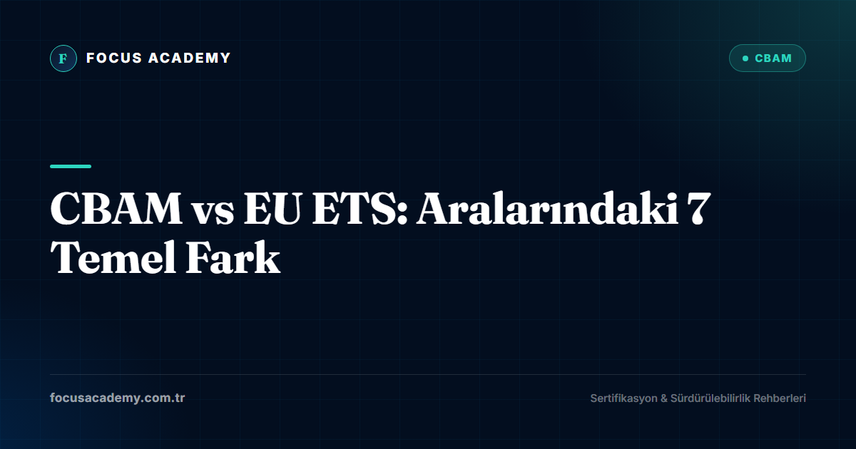 CBAM vs EU ETS: Aralarındaki 7 Temel Fark