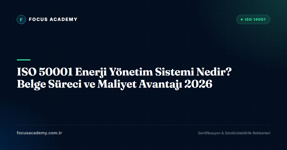 ISO 50001 Enerji Yönetim Sistemi Nedir? Belge Süreci ve Maliyet Avantajı 2026