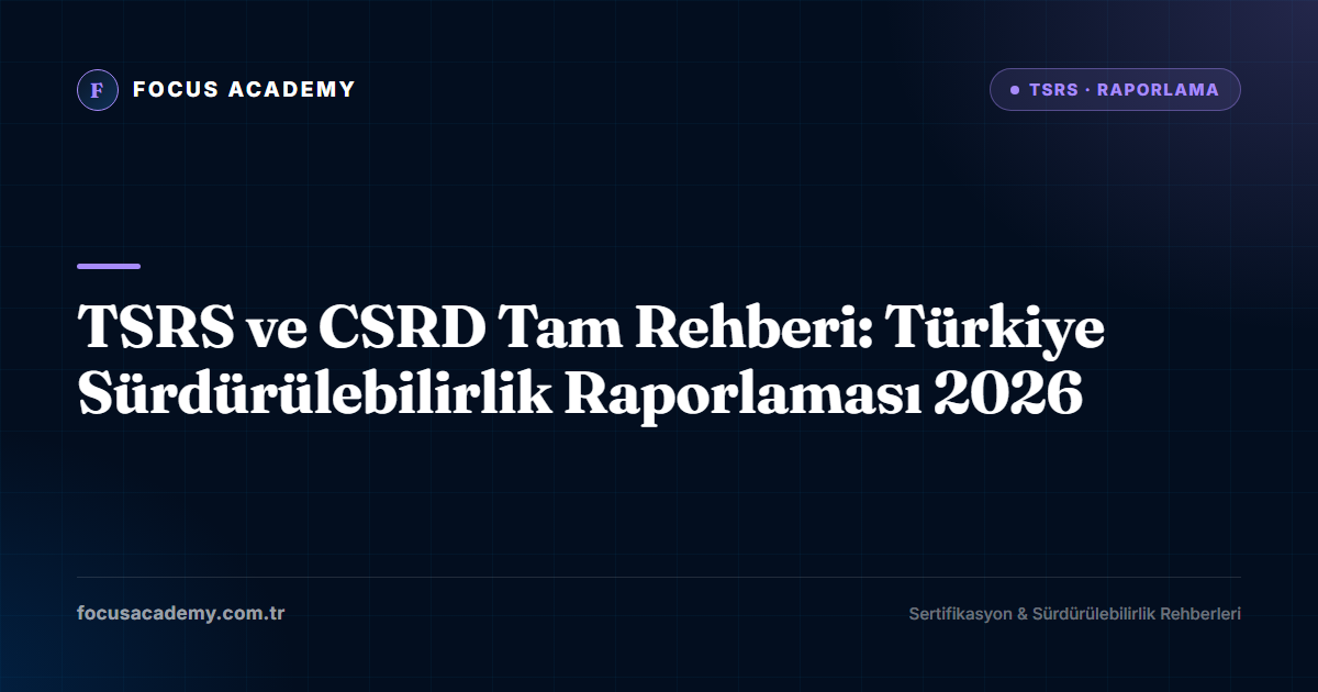 TSRS ve CSRD Tam Rehberi: Türkiye Sürdürülebilirlik Raporlaması 2026