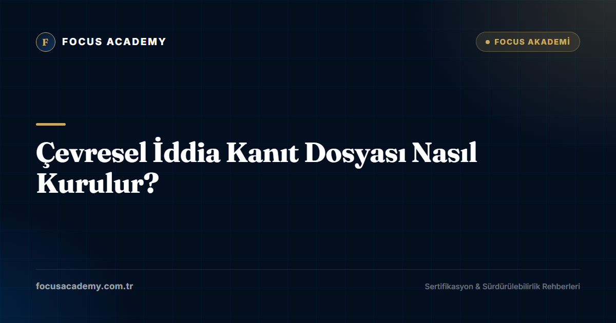 Çevresel İddia Kanıt Dosyası Nasıl Kurulur?