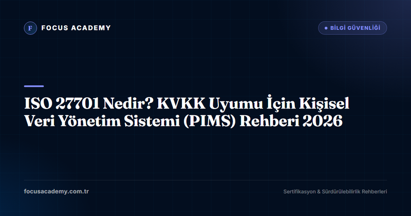 ISO 27701 Nedir? KVKK Uyumu İçin Kişisel Veri Yönetim Sistemi (PIMS) Rehberi 2026