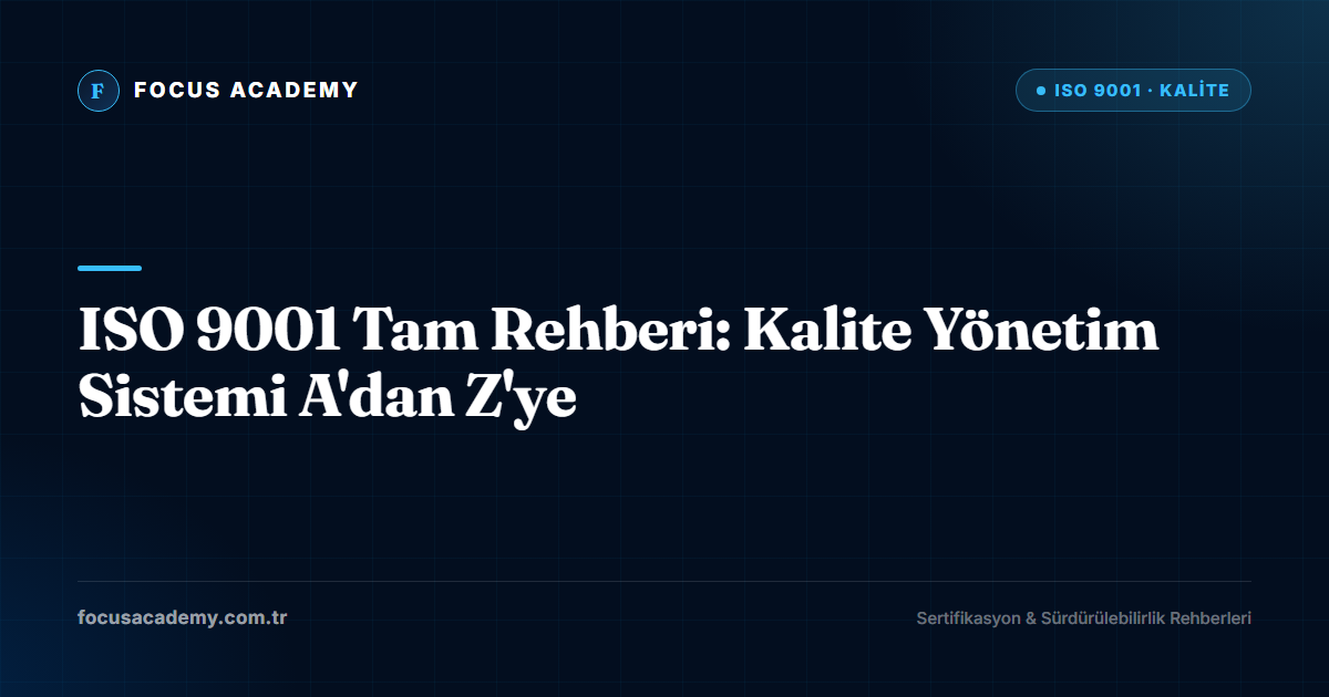 ISO 9001 Tam Rehberi: Kalite Yönetim Sistemi A'dan Z'ye