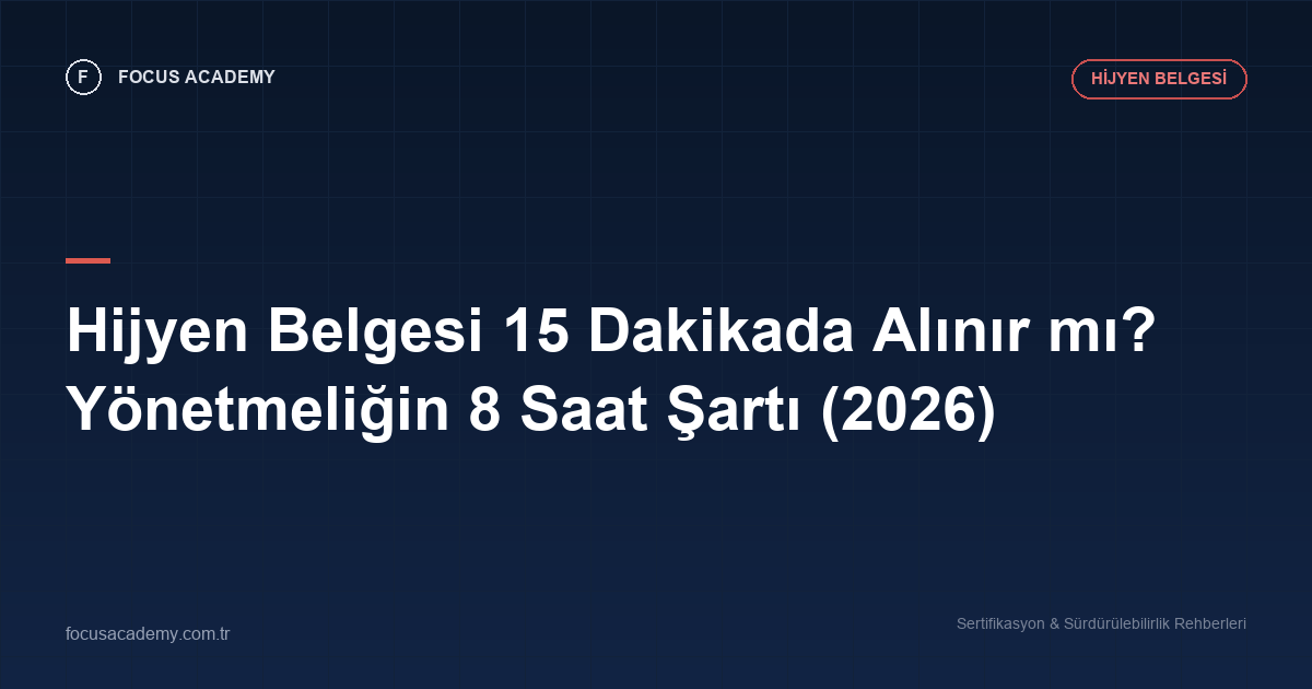 Hijyen Belgesi 15 Dakikada Alınır mı? Yönetmeliğin 8 Saat Şartı (2026)