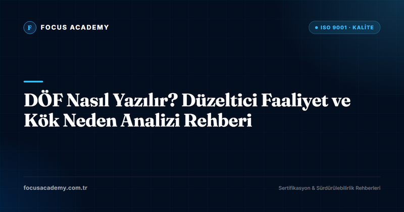 DÖF Nasıl Yazılır? Düzeltici Faaliyet ve Kök Neden Analizi Rehberi