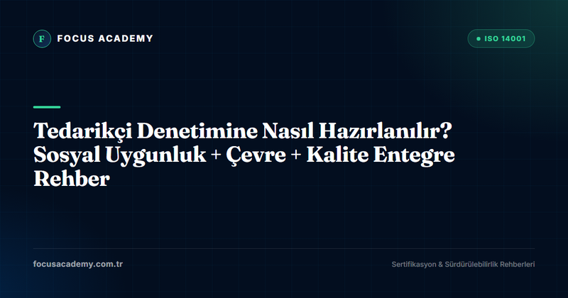 Tedarikçi Denetimine Nasıl Hazırlanılır? Sosyal Uygunluk + Çevre + Kalite Entegre Rehber