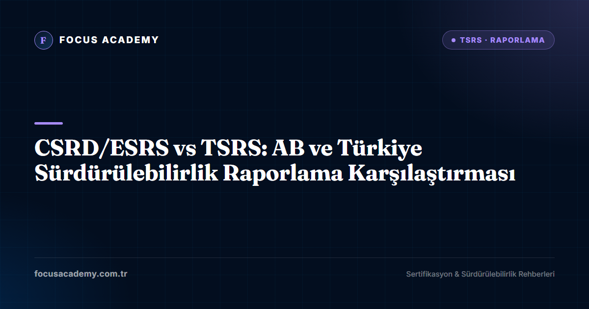 CSRD/ESRS vs TSRS: AB ve Türkiye Sürdürülebilirlik Raporlama Karşılaştırması