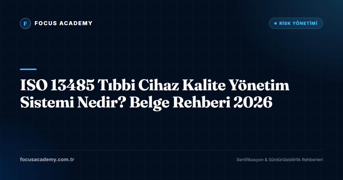 ISO 13485 Tıbbi Cihaz Kalite Yönetim Sistemi Nedir? Belge Rehberi 2026