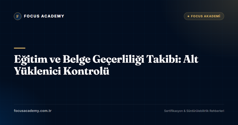 Eğitim ve Belge Geçerliliği Takibi: Alt Yüklenici Kontrolü