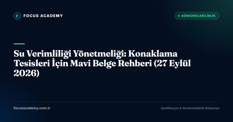 Su Verimliliği Yönetmeliği: Konaklama Tesisleri İçin Mavi Belge Rehberi (27 Eylül 2026)