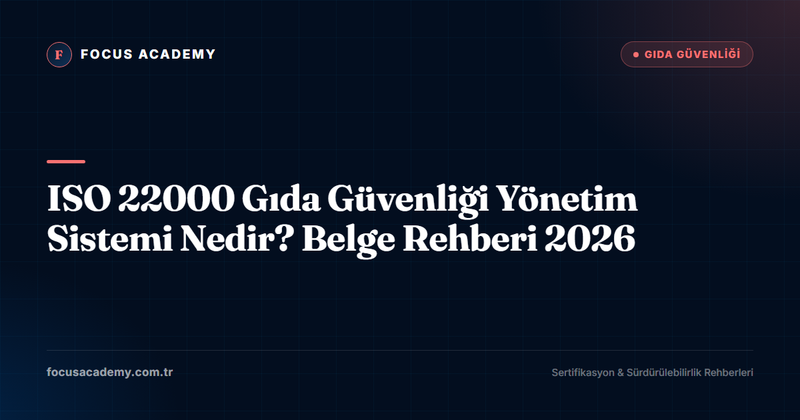 ISO 22000 Gıda Güvenliği Yönetim Sistemi Nedir? Belge Rehberi 2026