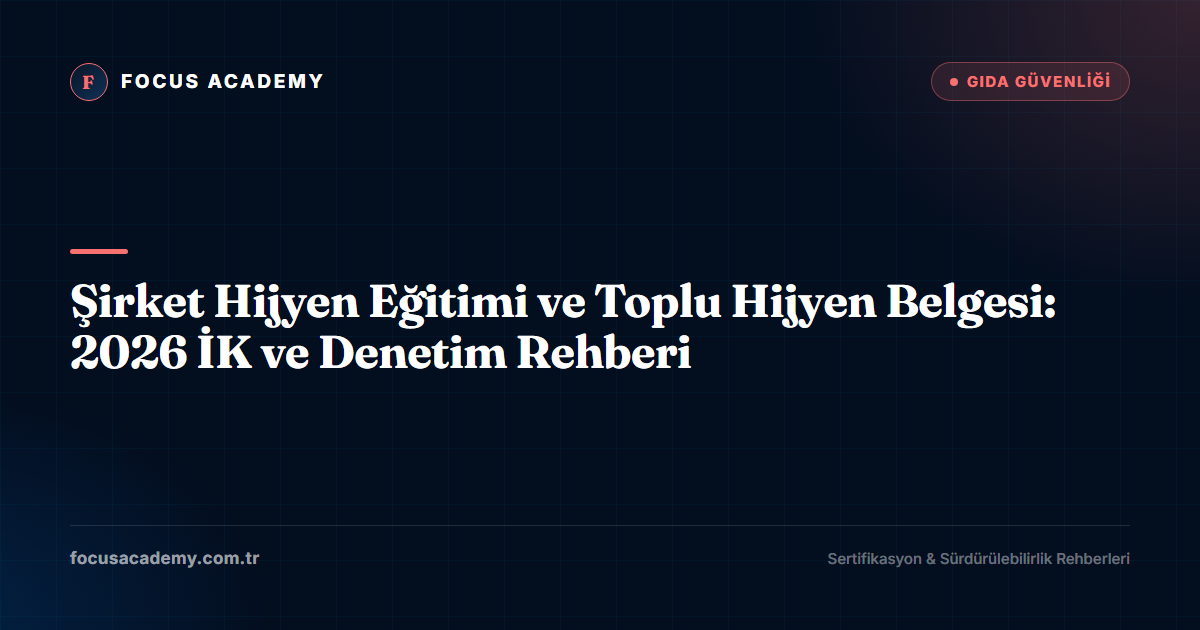 Şirket Hijyen Eğitimi ve Toplu Hijyen Belgesi: 2026 İK ve Denetim Rehberi