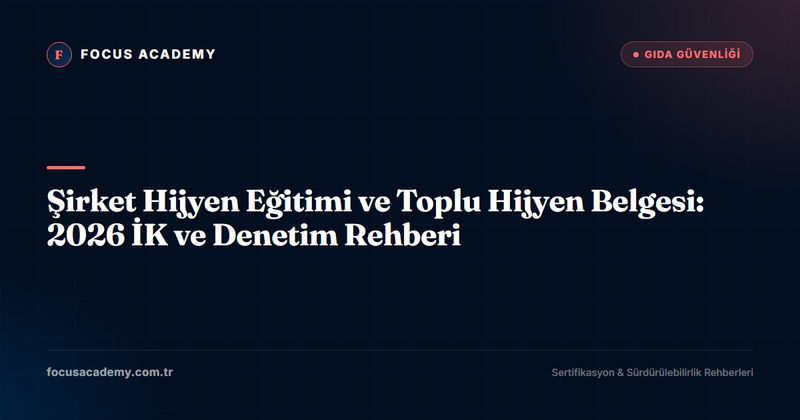 Şirket Hijyen Eğitimi ve Toplu Hijyen Belgesi: 2026 İK ve Denetim Rehberi