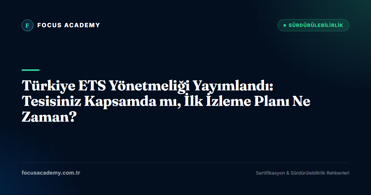 Türkiye ETS Yönetmeliği Yayımlandı: Tesisiniz Kapsamda mı, İlk İzleme Planı Ne Zaman?