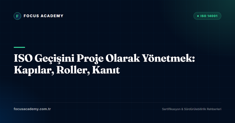 ISO Geçişini Proje Olarak Yönetmek: Kapılar, Roller, Kanıt