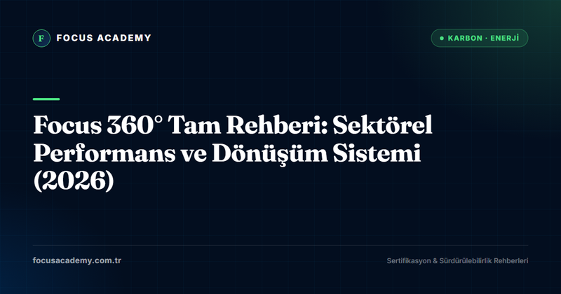 Focus 360° Tam Rehberi: Sektörel Performans ve Dönüşüm Sistemi (2026)