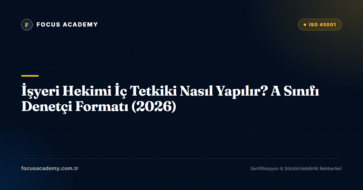 İşyeri Hekimi İç Tetkiki Nasıl Yapılır? A Sınıfı Denetçi Formatı (2026)