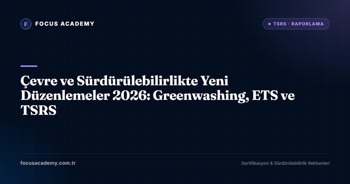 Çevre ve Sürdürülebilirlikte Yeni Düzenlemeler 2026: Greenwashing, ETS ve TSRS