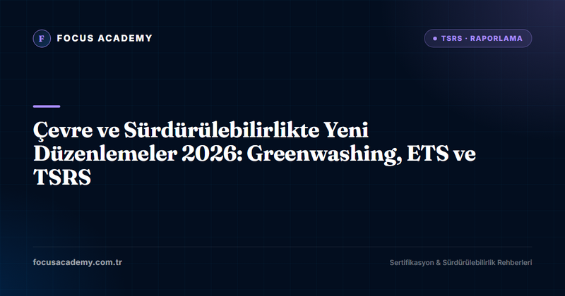 Çevre ve Sürdürülebilirlikte Yeni Düzenlemeler 2026: Greenwashing, ETS ve TSRS