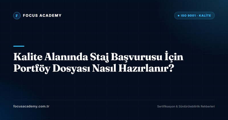 Kalite Alanında Staj Başvurusu İçin Portföy Dosyası Nasıl Hazırlanır?