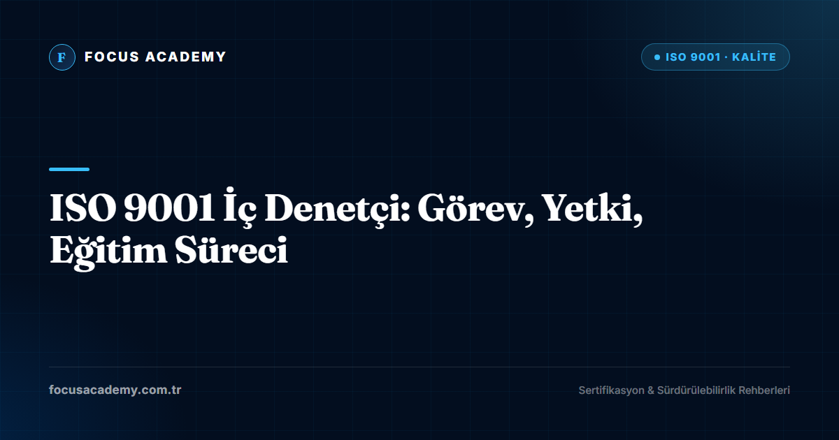 ISO 9001 İç Denetçi: Görev, Yetki, Eğitim Süreci