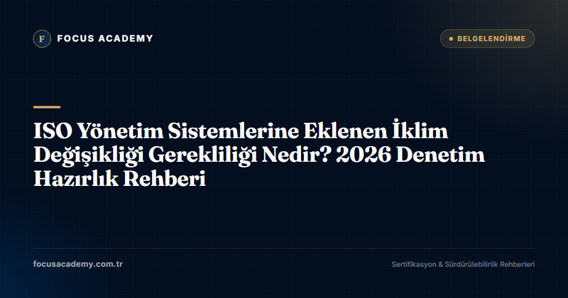 ISO Yönetim Sistemlerine Eklenen İklim Değişikliği Gerekliliği Nedir? 2026 Denetim Hazırlık Rehberi
